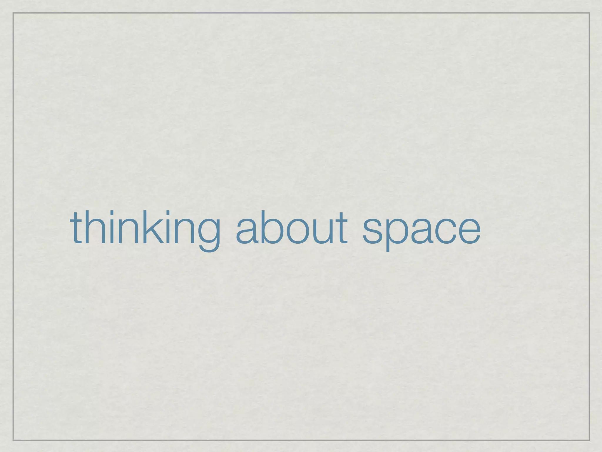 thinking about space
 