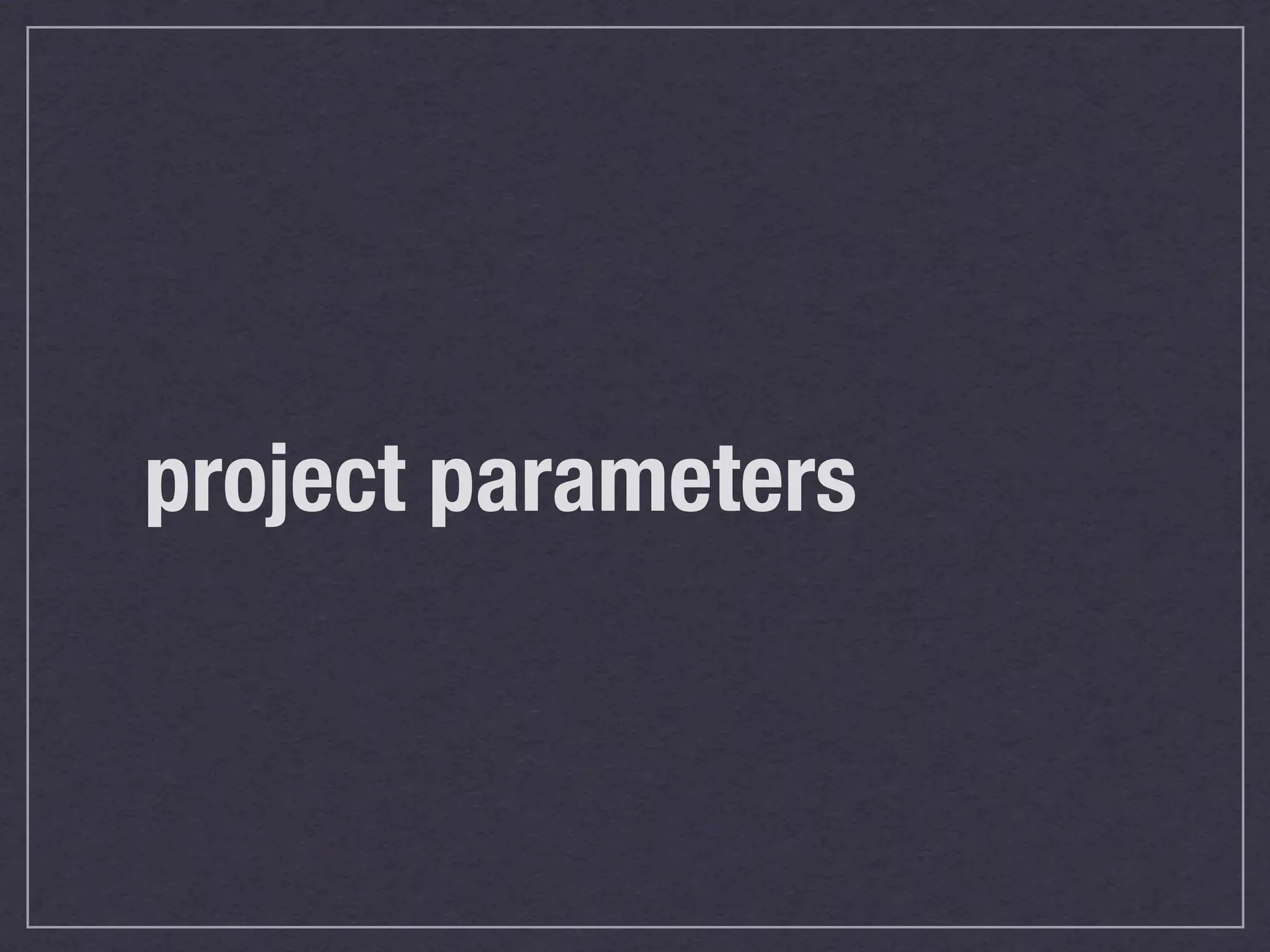 project parameters
 