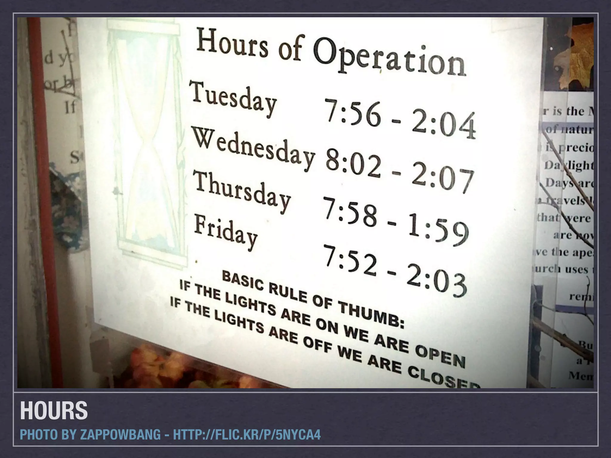 HOURS
PHOTO BY ZAPPOWBANG - HTTP://FLIC.KR/P/5NYCA4
 
