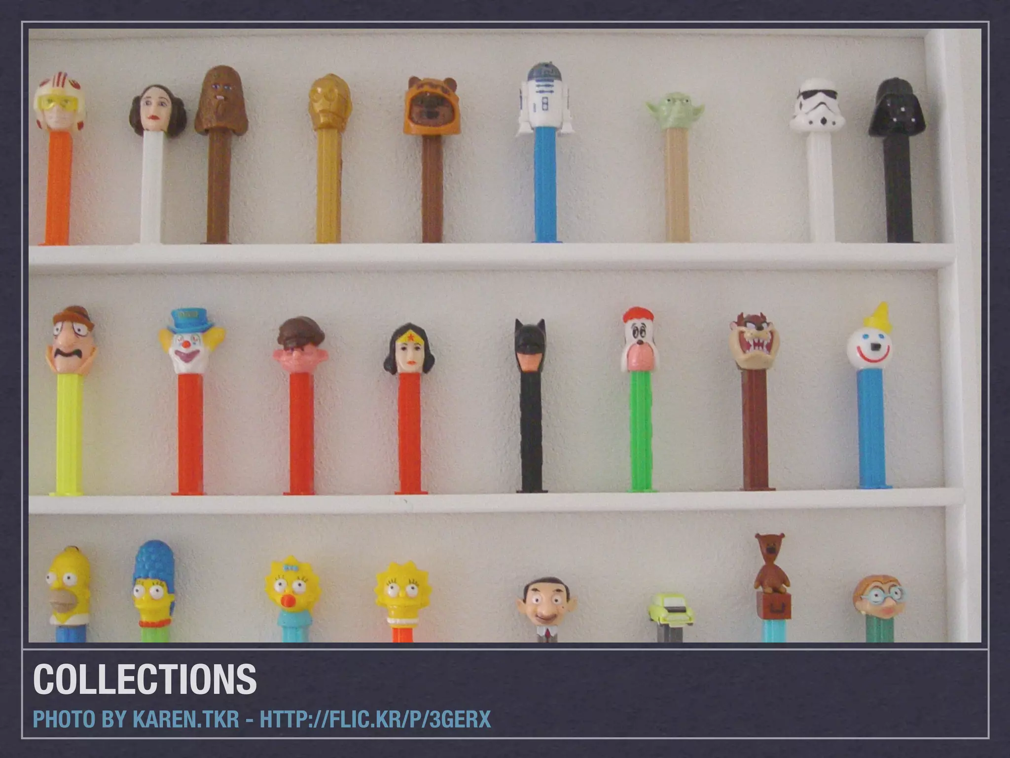 COLLECTIONS
PHOTO BY KAREN.TKR - HTTP://FLIC.KR/P/3GERX
 