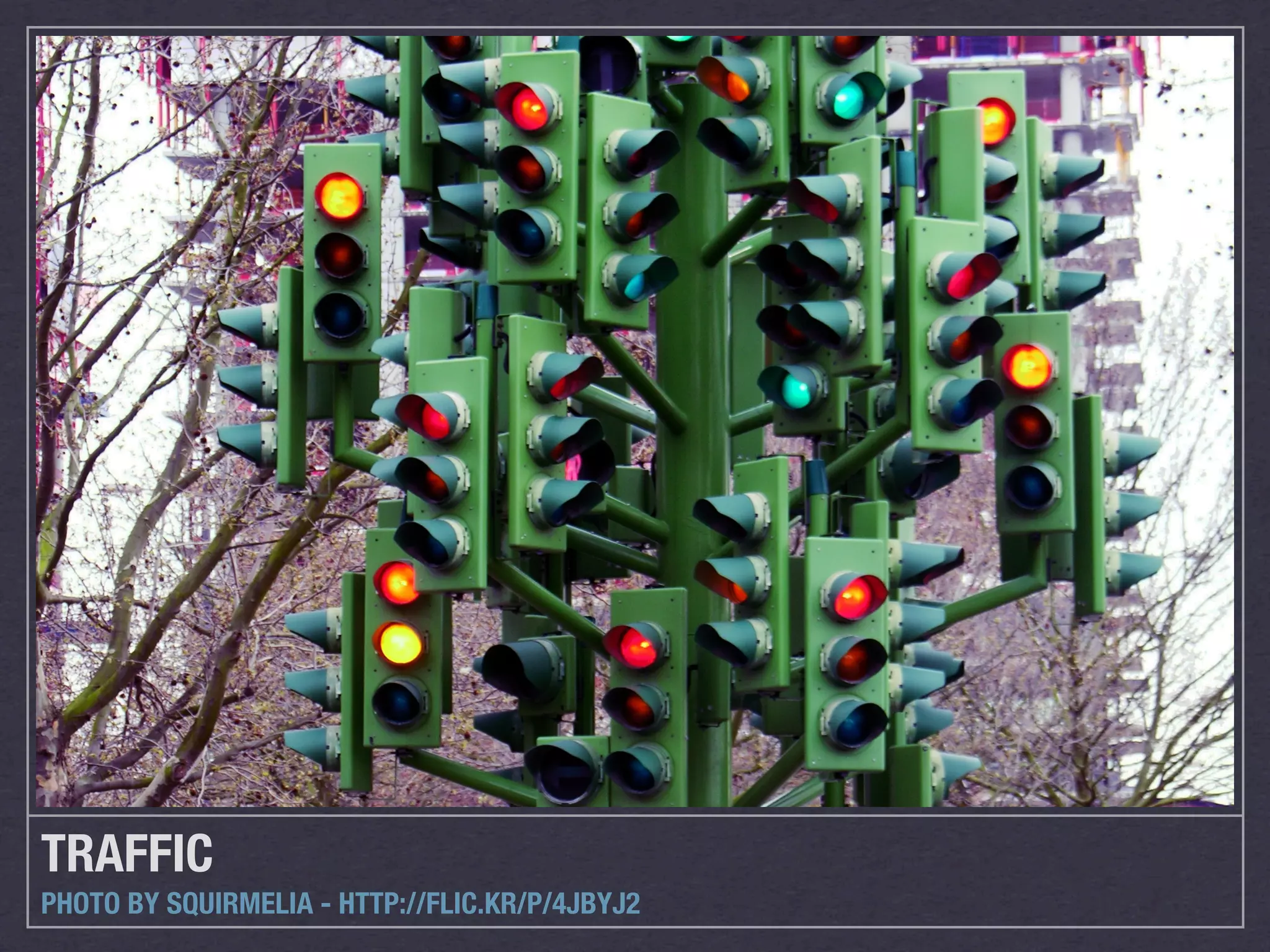 TRAFFIC
PHOTO BY SQUIRMELIA - HTTP://FLIC.KR/P/4JBYJ2
 