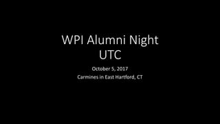 WPI Alumni Night
UTC
October 5, 2017
Carmines in East Hartford, CT
 