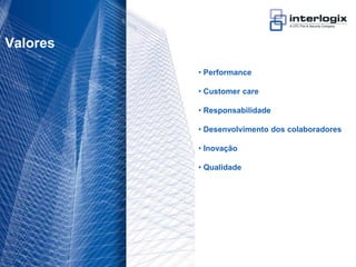 Valores
                                   • Performance

                                   • Customer care

                                   • Responsabilidade

                                   • Desenvolvimento dos colaboradores

                                   • Inovação

                                   • Qualidade




UTC Fire & Security Portugal - 8
 
