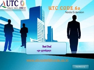 UTC CODE 60
Noida Extension
Best Deal
+91- 9711641271
www.utccode60noida.co.in
 