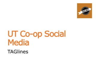 UT Co-op Social
Media
TAGlines
 