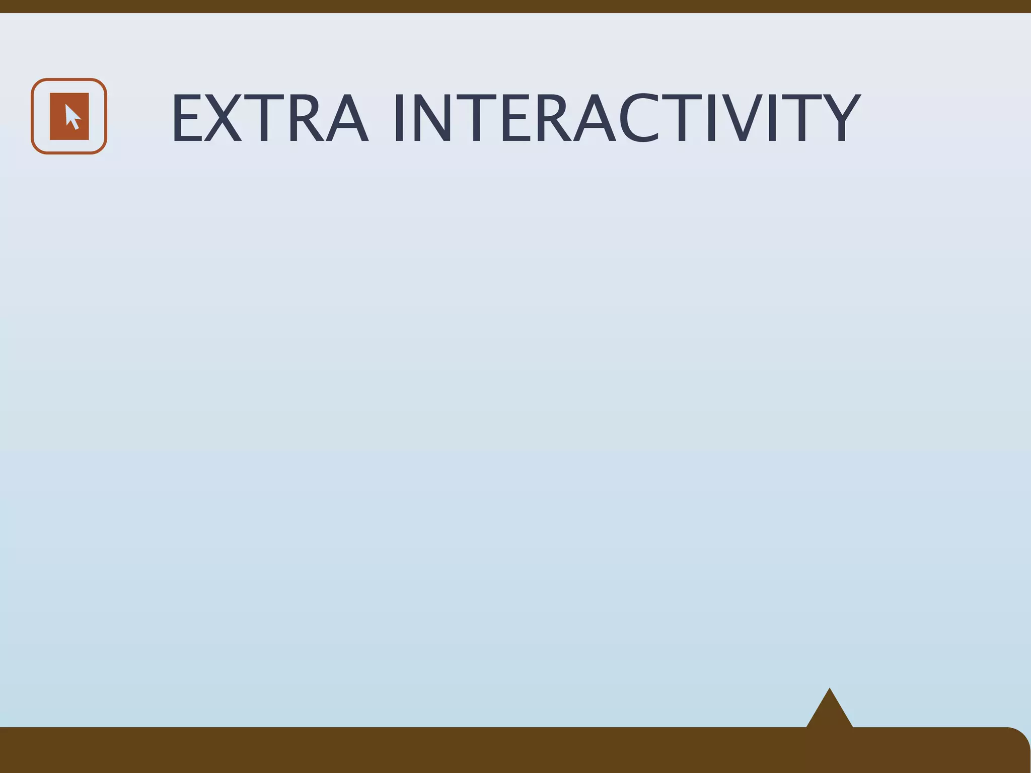 EXTRA INTERACTIVITY
 