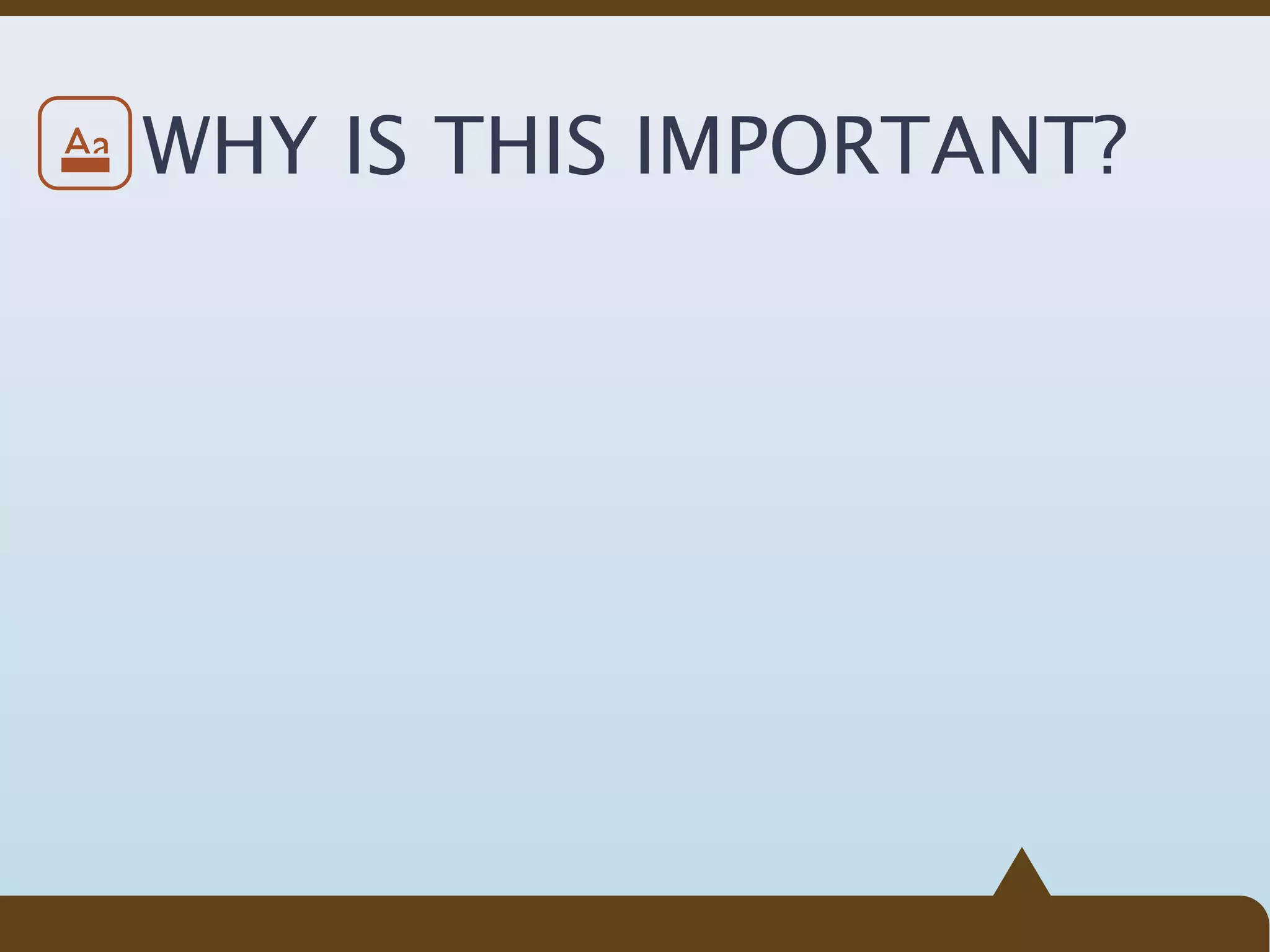 Aa   WHY IS THIS IMPORTANT?
 