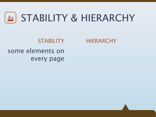 Aa   STABILITY & HIERARCHY

         STABILITY   HIERARCHY
some elements on
       every page
 
