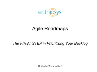 Agile Roadmaps The FIRST STEP in Prioritizing Your Backlog 