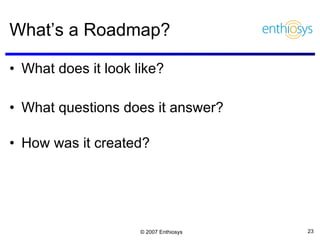 What’s a Roadmap? What does it look like? What questions does it answer? How was it created? 
