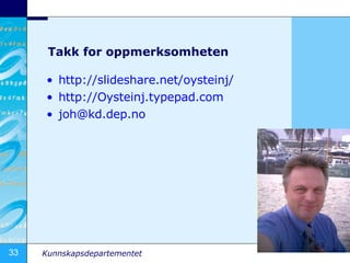 Takk for oppmerksomheten http:// slideshare.net / oysteinj /   http://Oysteinj.typepad.com   [email_address]   