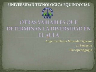 Angel Estefania Miranda Figueroa
2do Semestre
Psicopedagogía
UNIVERSIDAD TECNOLÓGICA EQUINOCCIAL
 