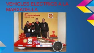 VEHICLES ELECTRICS A LA
MARXADELLA
 
