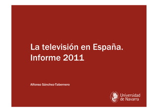 La televisión en España.
Informe 2011

Alfonso Sánchez-Tabernero
 