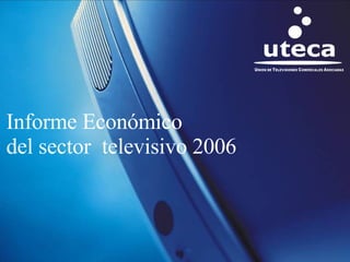 Informe Económico  del sector  televisivo 2006 