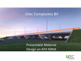 Utec Composites BV

Utec Composites BV

     Presentatie

  Presentatie Material
  Design en KIVI NIRIA
 