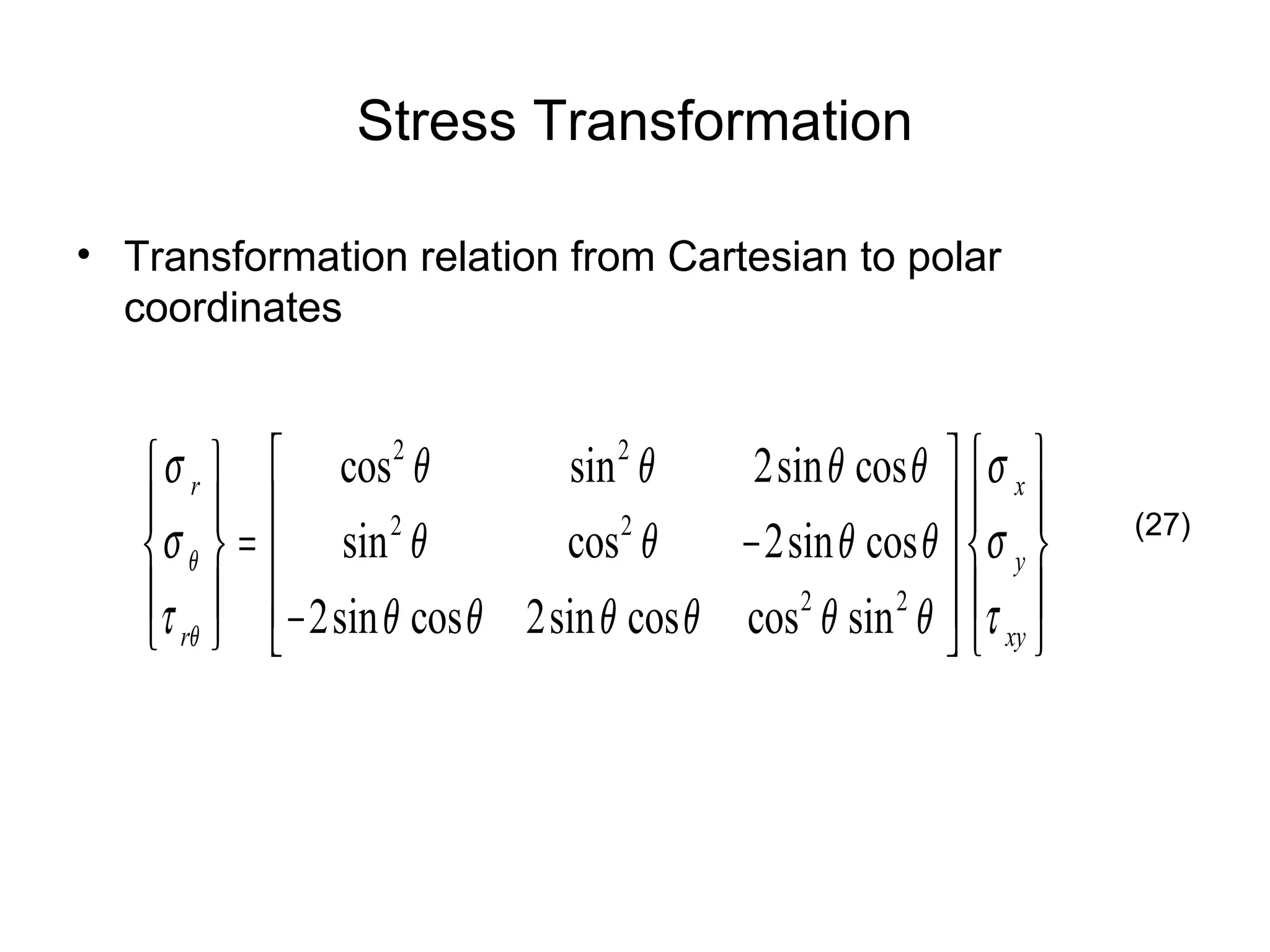 Stress Transformation Transformation relation from Cartesian to polar coordinates (27) 
