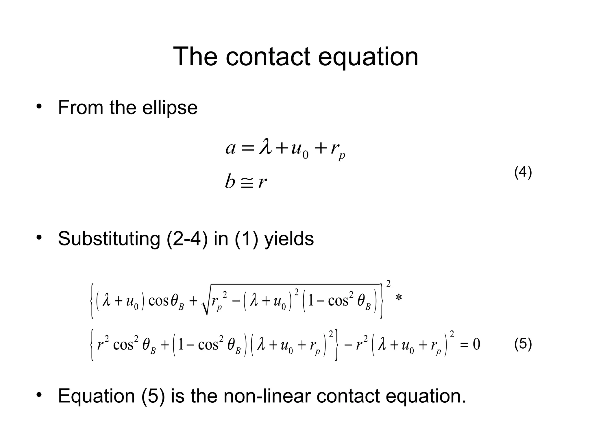 The contact equation From the ellipse Substituting (2-4) in (1) yields Equation (5) is the non-linear contact equation. (4) (5) 