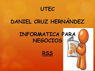 UTEC

DANIEL CRUZ HERNÁNDEZ
INFORMATICA PARA
NEGOCIOS

RSS

 