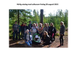 Fotoalbum
av ehon01
Härlig utedag med solbussen fredag 28 augusti 2015
 