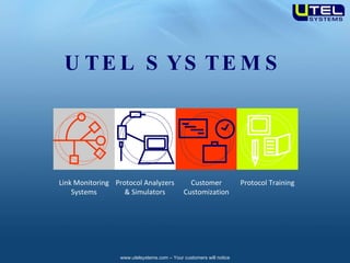 Protocol Analyzers & Simulators Customer Customization Link Monitoring Systems Protocol Training UTEL SYSTEMS 