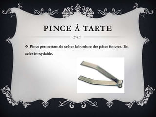 PINCE À TARTE
 Pince permettant de crêter la bordure des pâtes foncées. En
acier inoxydable.
 