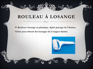 ROULEAU À LOSANGE
 Rouleau à losange en plastique. Après passage de l'abaisse,
l'étirer pour obtenir des losanges de la largeur désirée
 