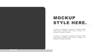 MOCKUP
STYLE HERE.
A company is an association or collection of individuals, whether
natural persons. individuals, whether...