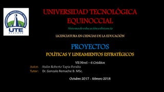 UNIVERSIDAD TECNOLÓGICA
EQUINOCCIAL
Sistemadeeducaciónadistancia
LICENCIATURA EN CIENCIAS DE LA EDUCACIÓN
PROYECTOS
POLÍTI...