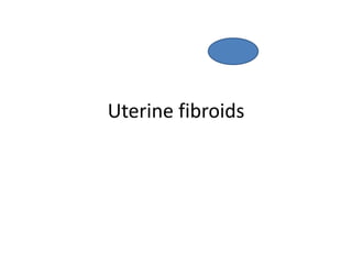 Uterine fibroids
 