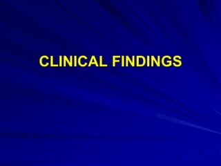 CLINICAL FINDINGS
 