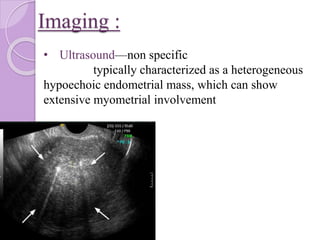 Diagnosis
BIOPSY POST HYSTERECTOMY
• Baseline imaging
• Confined to uterus– TAH+BSO
• Extra uterine disease +
Maximal Cyto...