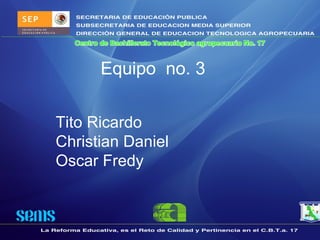 Equipo  no. 3 Tito Ricardo  Christian Daniel Oscar Fredy 