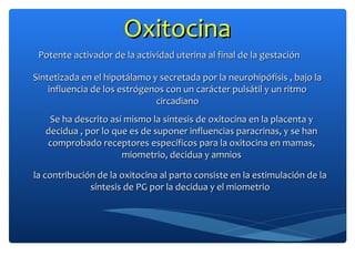 OxitocinaOxitocina
Potente activador de la actividad uterina al final de la gestaciónPotente activador de la actividad ute...