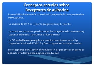 Conceptos actuales sobreConceptos actuales sobre
Receptores de oxitocinaReceptores de oxitocina
La sensibilidad miometrial...