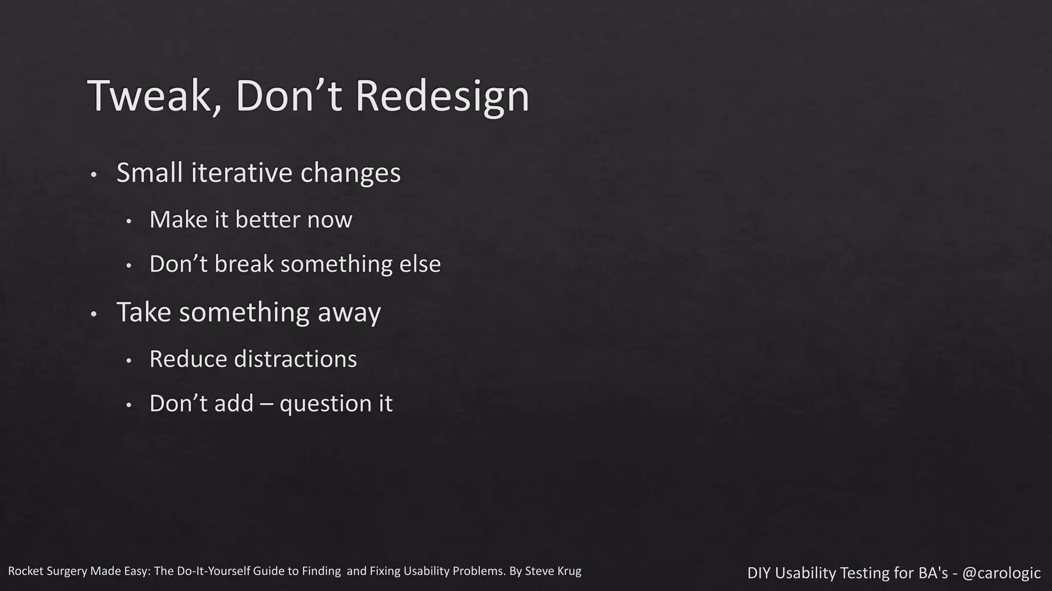 Rocket Surgery Made Easy: The Do-It-Yourself Guide to Finding and Fixing Usability Problems. By Steve Krug
 