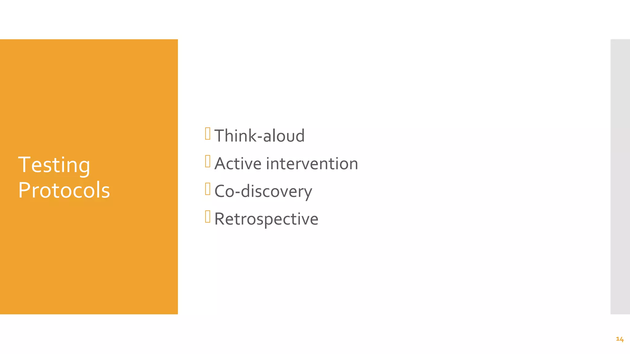 Testing
Protocols
Think-aloud
Active intervention
Co-discovery
Retrospective
14
 