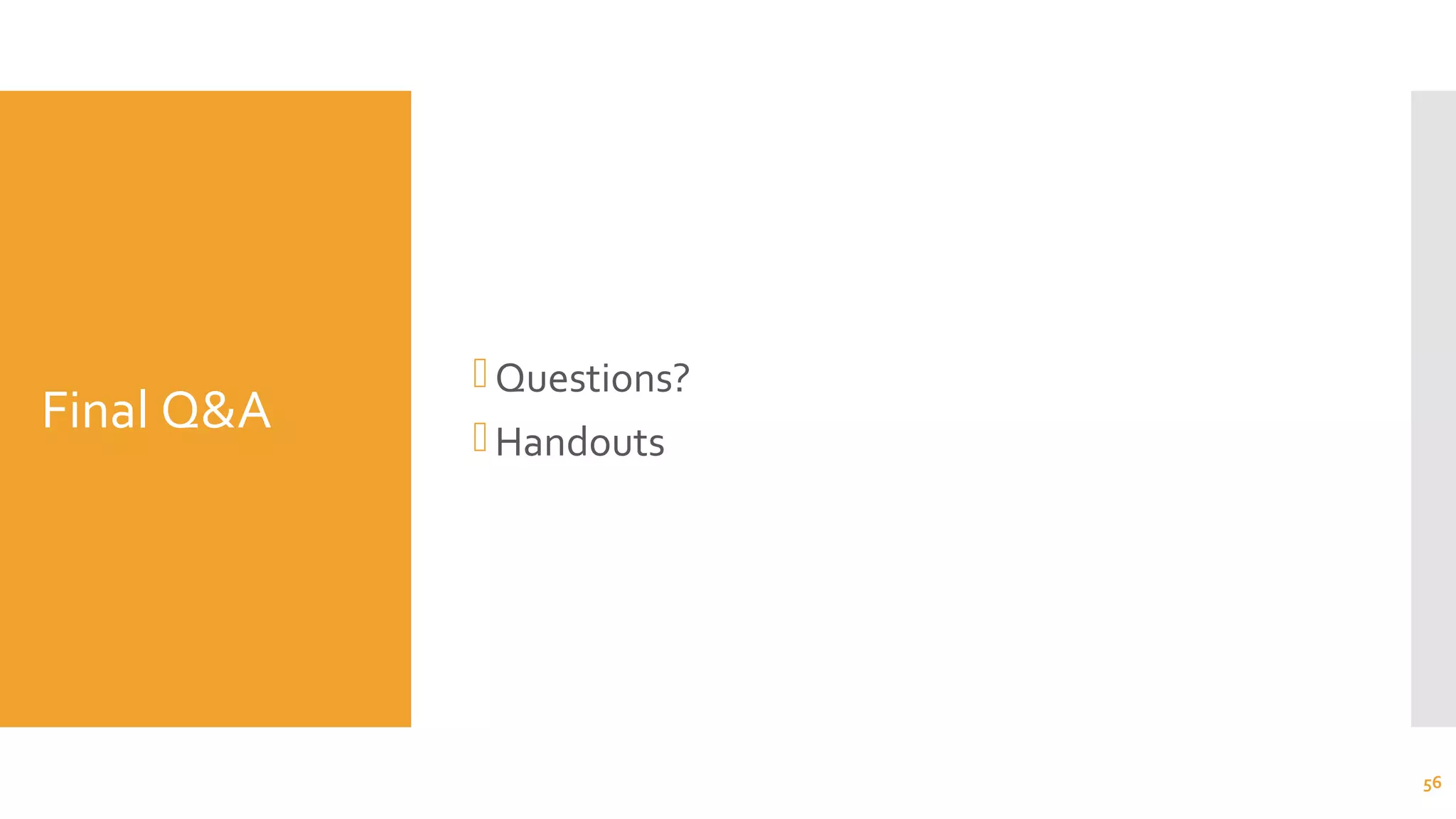 Final Q&A
Questions?
Handouts
56
 
