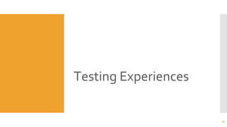 Testing Experiences
45
 