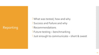 Reporting
What was tested, how and why
Success and Failure and why
Recommendations
Future testing – benchmarking
Just enough to communicate – short & sweet
49
 