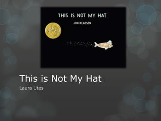 This is Not My Hat
Laura Utes
 