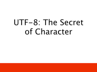 UTF-8: The Secret
  of Character
 