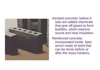 - Compact rocks: They are blocks of limestone, marble, granite, etc. they recieve the name of ashlar, rubble, cobblestones, slabs. 