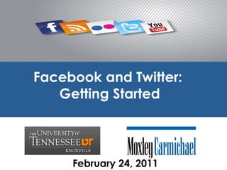 Facebook and Twitter:  Getting Started February 24, 2011 