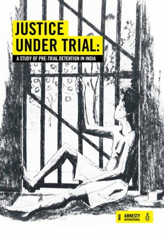Justice
Under Trial:
A study of Pre-trial detention in India
 