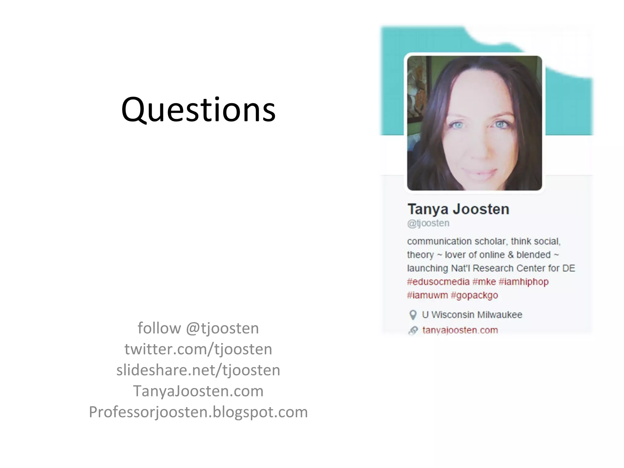 follow @tjoosten
twitter.com/tjoosten
slideshare.net/tjoosten
TanyaJoosten.com
Professorjoosten.blogspot.com
Questions
 