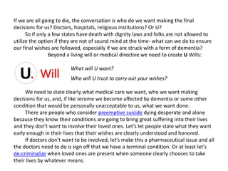 If we are all going to die, the conversation is who do we want making the final
decisions for us? Doctors, hospitals, reli...