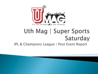 UthMag | Super Sports Saturday IPL & Champions League | Post Event Report 