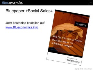 32

Bluepaper «Social Sales»
Jetzt kostenlos bestellen auf
www.Blueconomics.info

Copyright 2014 by Andreas Uthmann

 