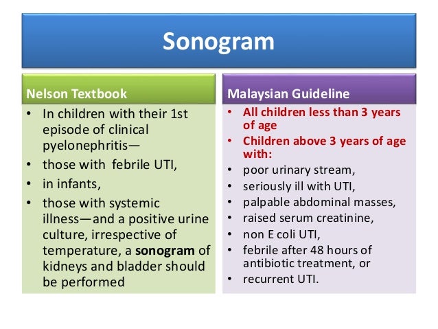 Micturating cystourethogram (MCUG) Nelson Textbook • In children with a second febrile UTI who previously had a negative u...